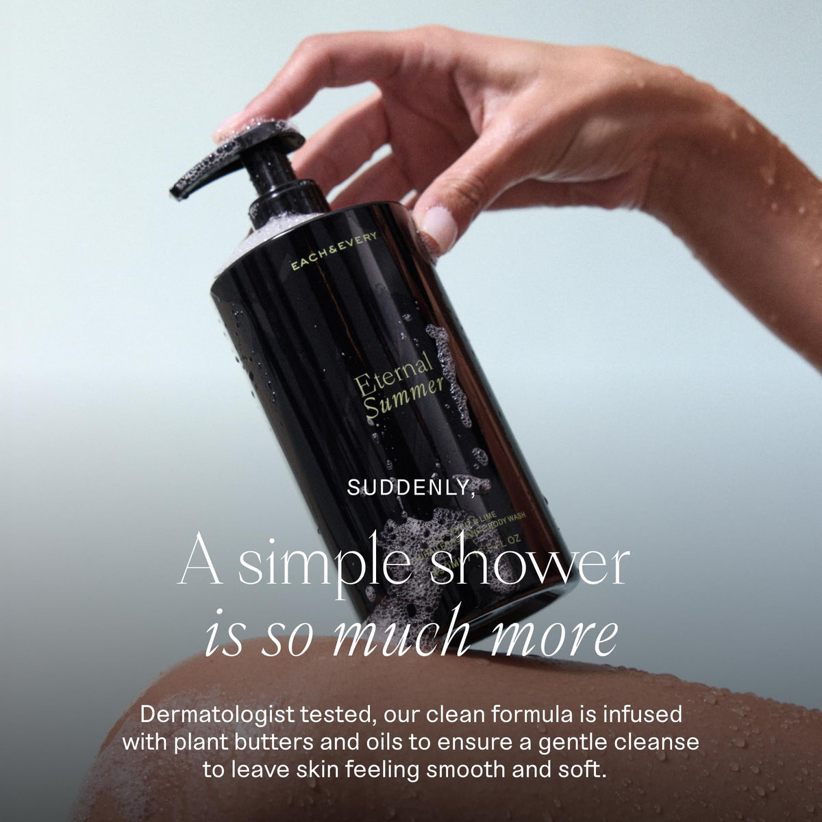 Each & Every creamy lather close-up demonstrating silky texture and hydration