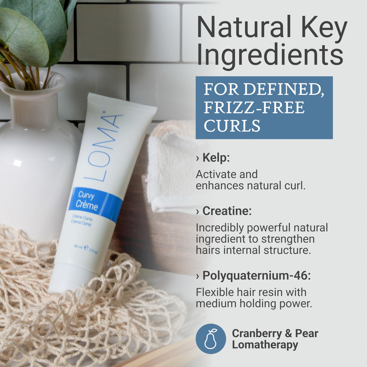 Loma Curvature open texture close-up showing creamy consistency and moisturizing look