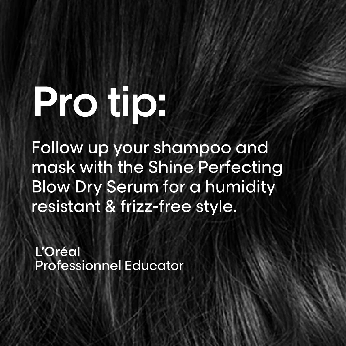 L'Oréal Professionnel Paris after blow-dry showing smooth shine and frizz control