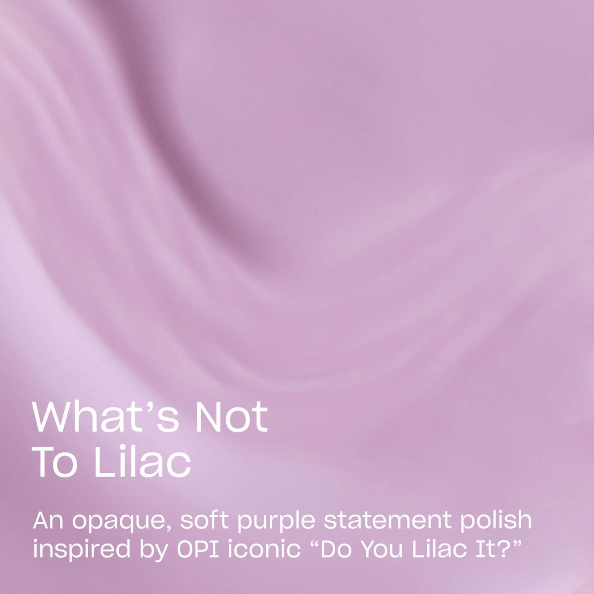 OPI brush stroke of What’s Not to Lilac providing smooth application benefit